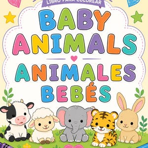 May include: A coloring book cover titled BABY ANIMALS and ANIMALES BEBÉS in colorful bubble letters. The illustration features a cartoon cow, sheep, elephant, tiger, and rabbit on a green field with hearts, stars, and crayons at the corners.
