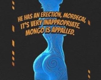 May include: A blue, stylized illustration of a figure with swirling patterns, set against a black background. The image includes text that reads, "HE HAS AN ERECTION, MORDECAI, IT'S VERY INAPPROPRIATE. MONGO IS APPALLED."