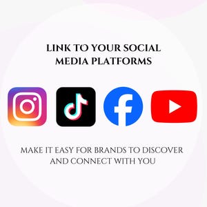 May include: Image with the text "LINK TO YOUR SOCIAL MEDIA PLATFORMS" and "MAKE IT EASY FOR BRANDS TO DISCOVER AND CONNECT WITH YOU." Includes the logos for Instagram, TikTok, Facebook, and YouTube.