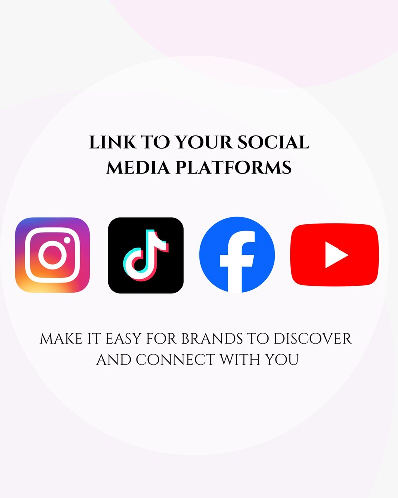 May include: Image with the text "LINK TO YOUR SOCIAL MEDIA PLATFORMS" and "MAKE IT EASY FOR BRANDS TO DISCOVER AND CONNECT WITH YOU." Includes the logos for Instagram, TikTok, Facebook, and YouTube.