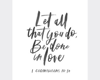 1 Corinthians 16:14, Let all that you do be done in love, Hand lettered verse, instant download