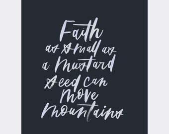 Faith as small as a mustard seed can move mountains, Matthew 17:20, hand lettered verse, scripture, modern calligraphy, Christian wall art