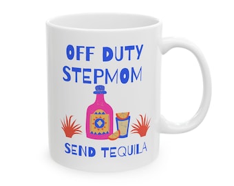 Off Duty Stepmom Mug, Funny Tequila Coffee Cup, Bonus Mom Gift
