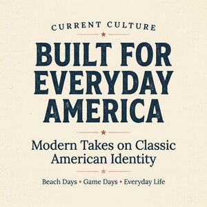 May include: A graphic design on a cream background featuring the dark blue text CURRENT CULTURE, BUILT FOR EVERYDAY AMERICA, Modern Takes on Classic American Identity, and Beach Days &bull; Game Days &bull; Everyday Life, accented by small red stars and lines.