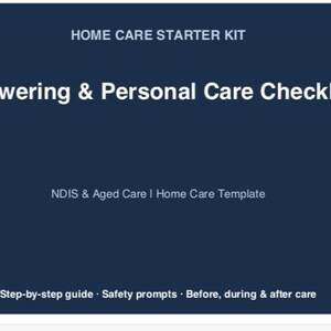 May include: A navy blue graphic with white text that reads "HOME CARE STARTER KIT" and "Showering & Personal Care Checklist." Below, it says "NDIS & Aged Care I Home Care Template." At the bottom, it says "Step-by-step guide • Safety prompts • Before, during & after care."