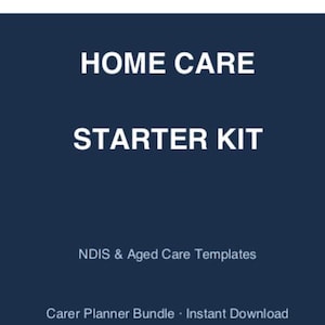 Peut inclure: Graphique bleu foncé avec le texte blanc « HOME CARE STARTER KIT ». En dessous, les mots « NDIS & Aged Care Templates » et « Carer Planner Bundle • Instant Download ».