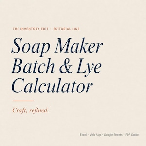 May include: Cream-colored graphic with navy blue text that reads "Soap Maker Batch & Lye Calculator." Below the title is the phrase "Craft, refined." The bottom of the graphic lists "Excel • Web App • Google Sheets • PDF Guide."