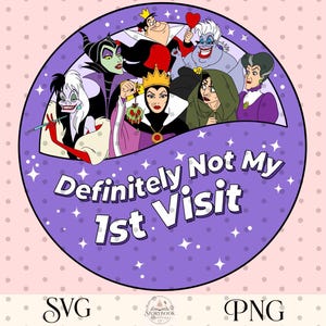 May include: A circular graphic design featuring a group of animated villains including Cruella de Vil, Maleficent, the Queen of Hearts, Ursula, the Evil Queen, Mother Gothel, and Lady Tremaine. The text "Definitely Not My 1st Visit" is centered below.