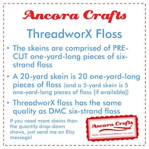 May include: Ancora Crafts ThreadworX Floss is a six-strand embroidery floss that is pre-cut into one-yard pieces. A 20-yard skein contains 20 one-yard pieces of floss. The floss is the same quality as DMC six-strand floss.