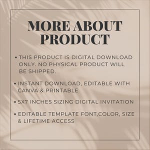 May include: A digital invitation template on a beige background with black text reading: MORE ABOUT PRODUCT, THIS PRODUCT IS DIGITAL DOWNLOAD ONLY, INSTANT DOWNLOAD, EDITABLE WITH CANVA & PRINTABLE, 5X7 INCHES SIZING, EDITABLE TEMPLATE FONT, COLOR, SIZE & LIFETIME ACCESS.