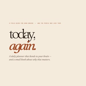 Pode incluir: Uma capa de livro creme com o texto "today, again" em preto e castanho. A capa também inclui o texto "A daily planner that bends to your brain - and a small book about why that matters."