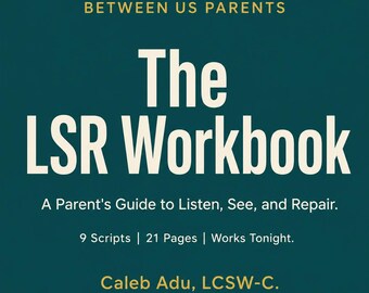 LSR Parent Workbook | Listen See Repair Guide for Parents of Teenagers | 9 Scripts | LCSW-C