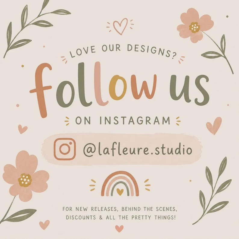 May include: A square graphic with a light beige background featuring floral illustrations in the corners and the text: LOVE OUR DESIGNS? follow us ON INSTAGRAM @lafleure.studio FOR NEW RELEASES, BEHIND THE SCENES, DISCOUNTS & ALL THE PRETTY THINGS!