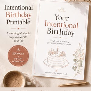 May include: A printable guide titled "Your Intentional Birthday" with a cake illustration and the text "A simple guide to celebrating your life with meaning, not pressure." The image also includes a cup of coffee, a pen, and floral accents.
