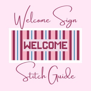 May include: A rectangular graphic design featuring the text Welcome Sign at the top and Stitch Guide at the bottom in a dark pink script font. The centre displays a striped pattern in pink, dark red, and blue with the word WELCOME in pixelated text.