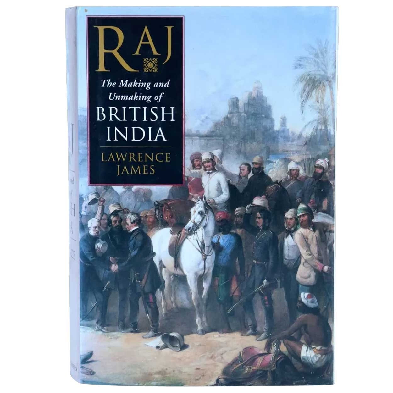 Boek Raj Book: Raj, the Making and Unmaking of British India by Lawrence James ...