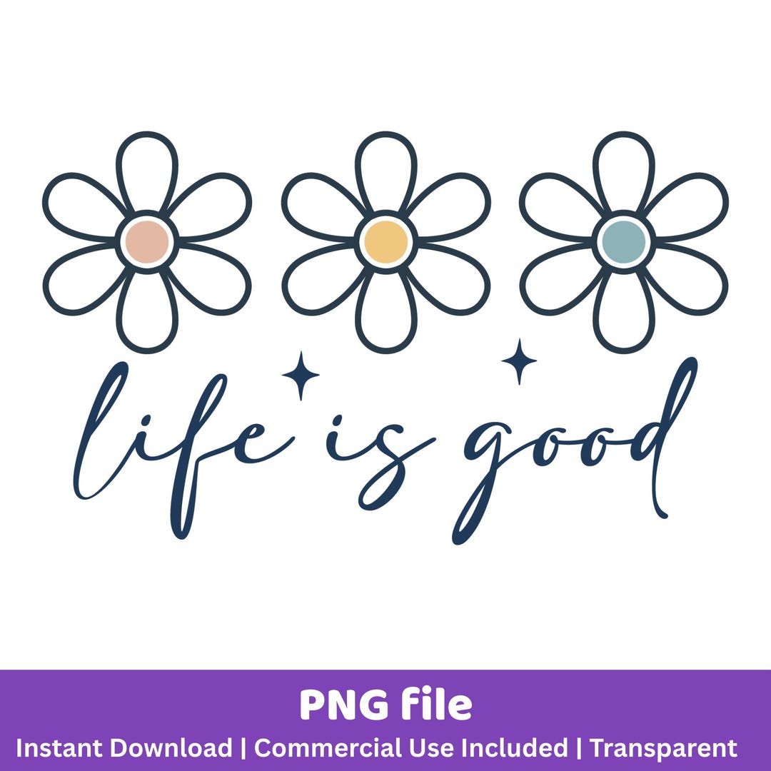 Life is Good PNG | Daisy Flower Sublimation Design | Positive Quote ...