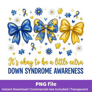 May include: A graphic design with three bows in blue, yellow, and a blue and yellow puzzle pattern. The text reads "It's okay to be a little extra DOWN SYNDROME AWARENESS." Additional elements include puzzle pieces, ribbons, flowers, and hearts.