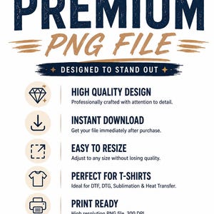 May include: A digital graphic featuring the text PREMIUM PNG FILE and DESIGNED TO STAND OUT. It lists features including high quality design, instant download, easy to resize, t-shirt compatibility, print ready status, and clean detailed artwork.