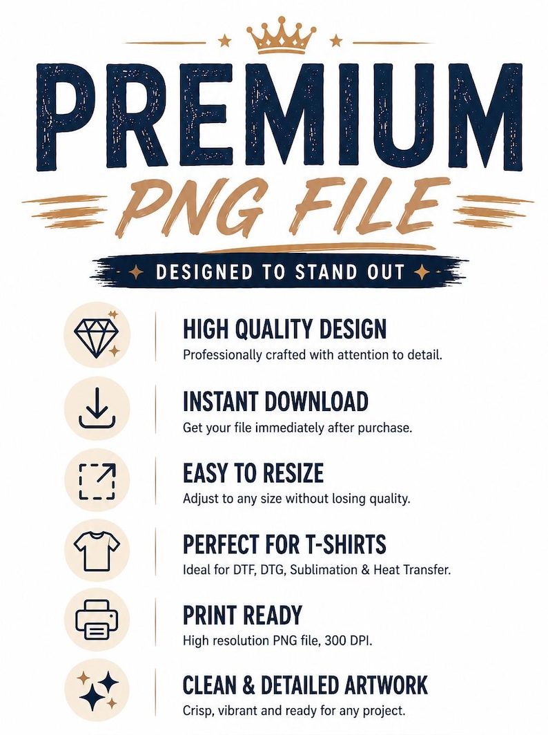 May include: A digital graphic featuring the text PREMIUM PNG FILE and DESIGNED TO STAND OUT. It lists features including high quality design, instant download, easy to resize, t-shirt compatibility, print ready status, and clean detailed artwork.