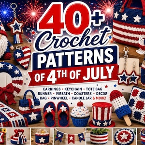 May include: A collection of red, white, and blue crochet items including a gnome, tote bag, wreath, earrings, keychain, flip-flops, cupcake, top hat, popsicle, and pillow. The text reads 40+ Crochet PATTERNS OF 4TH OF JULY and lists various items.