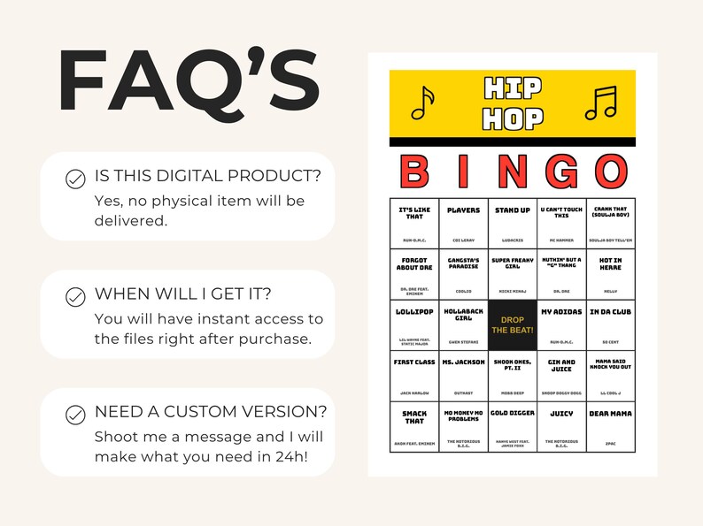 May include: A digital Hip Hop Bingo game card featuring a yellow header with musical notes, red BINGO lettering, and a grid of song titles and artists. The text FAQ'S is displayed alongside information regarding digital delivery and custom requests.