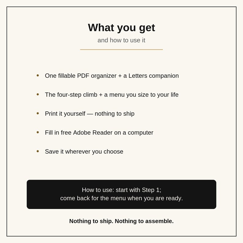 以下が含まれることがあります： What you get and how to use itというタイトルのデジタル文書。記入可能なPDFオーガナイザー、Lettersコンパニオン、4ステップのクライム、メニューなどの機能が記載されています。印刷、Adobe Readerの使用、保存に関する手順が含まれています。