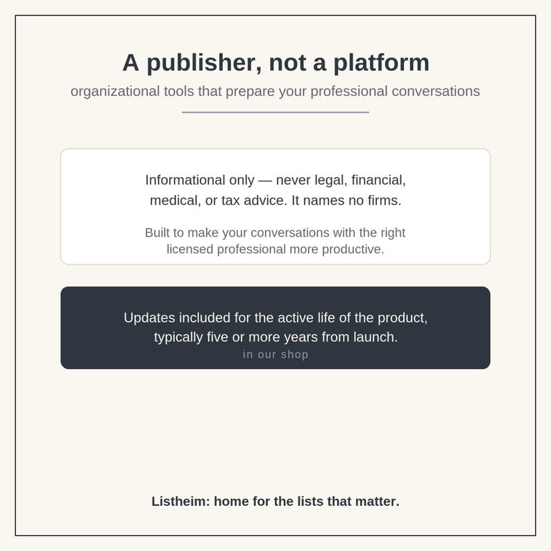 May include: A digital graphic with the text A publisher, not a platform, organizational tools that prepare your professional conversations, Informational only, never legal, financial, medical, or tax advice, and Listheim: home for the lists that matter.