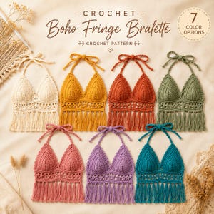 May include: Seven crochet bralettes in cream, yellow, rust, olive, pink, purple, and teal. Each features a halter neck, triangular cups, a decorative openwork band, and long fringe. Text reads: CROCHET Boho Fringe Bralette CROCHET PATTERN 7 COLOR OPTIONS.