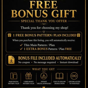 May include: A black digital graphic with gold text and icons announcing a free bonus gift. It states that purchasing the listing includes the main pattern or plan plus one extra bonus pattern or plan, with instant download and lifetime access.