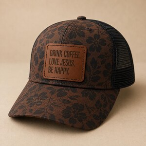 Drink Coffee Love Jesus Be Happy Hat | Women’s Trucker Hat | Faux Leather Patch Hat