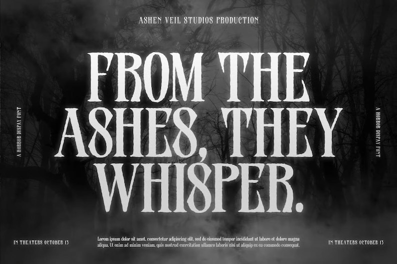 May include: A monochrome movie poster featuring the text "FROM THE ASHES, THEY WHISPER." The poster also includes the text "A HORROR DISPLAY FONT" and "IN THEATERS OCTOBER 13."