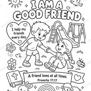 May include: A black and white coloring page featuring the text I AM A GOOD FRIEND, a boy helping a girl up at a playground, a heart with the text I help my friends every day, a Bible, and the text A friend loves at all times. Proverbs 17:17.