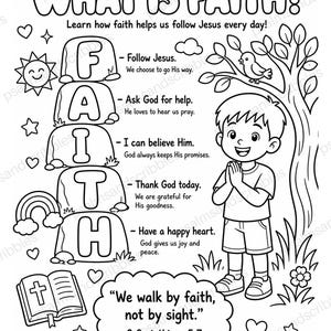 May include: A black and white colouring page titled WHAT IS FAITH? featuring the word FAITH spelled out on rocks, a child with hands together, a tree with a bird, a sun, a rainbow, a Bible, and the text We walk by faith, not by sight. 2 Corinthians 5:7.