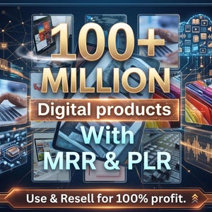 May include: A digital graphic with the text "100+ MILLION Digital products With MRR & PLR". The image includes various digital product examples and the tagline "Use & Resell for 100% profit."