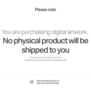 Puede incluir: Un aviso digital que dice: Please note. You are purchasing digital artwork. No physical product will be shipped to you. If you ever need support or have questions, I'm always just a message away. Print it yourself at home, or take it to a local print shop.