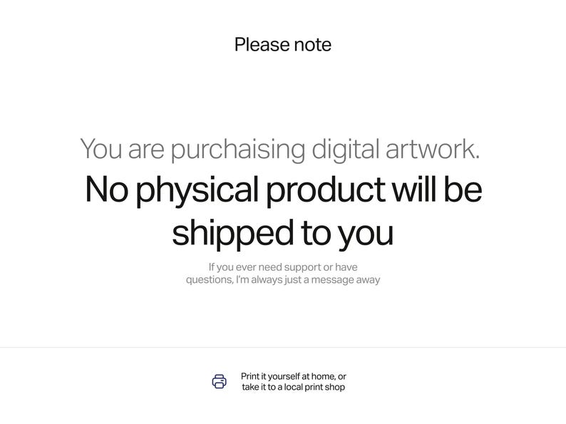 Puede incluir: Un aviso digital que dice: Please note. You are purchasing digital artwork. No physical product will be shipped to you. If you ever need support or have questions, I'm always just a message away. Print it yourself at home, or take it to a local print shop.