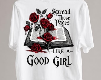 Spread Those Pages Like a Good Girl PNG, Dark Romance Book Lover Sublimation, Gothic Rose Reading Shirt Design, Bookish Digital Download