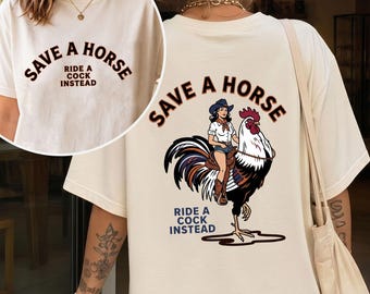 Comfort Colors® Save A Horse Ride A Cock Instead Shirt, Funny Cowgirl Rooster Tee, Sarcastic Country Western T-Shirt, Double Sided Festival