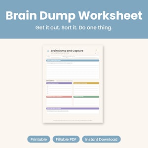 May include: A Brain Dump and Capture worksheet featuring a structured layout with sections for sorting tasks. The page includes headers like Brain Dump Everything, Sort It, and Do Next Actions in blue, purple, yellow, red, and green colour blocks.