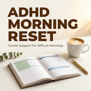 May include: An open planner with green and blue sections sits on a white surface, next to a cup of coffee and a gold pen. The text "ADHD MORNING RESET" is displayed above the planner, with the tagline "Gentle Support For Difficult Mornings".