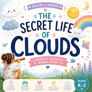 May include: A colorful children's book cover with the title "The Secret Life of Clouds." The illustration features a girl looking through a telescope, clouds, a rainbow, and the text "Explore & Wonder!" and "A Whimsical Weather & Wonder Study."