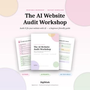 May include: A digital document titled The AI Website Audit Workshop with a subtitle Audit & fix your website with AI — a beginner-friendly guide. The document includes 20 pages, 18 prompts, and no tech skills required, featuring pastel circles.