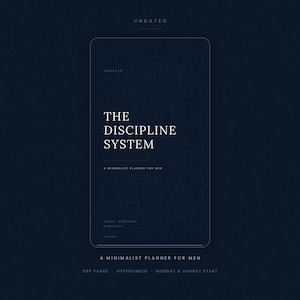 May include: A dark navy blue digital planner cover titled The Discipline System. The text includes Undated, A Minimalist Planner For Men, Focus, Discipline, Simplicity, 665 Pages, Hyperlinked, and Monday & Sunday Start in a clean white font.