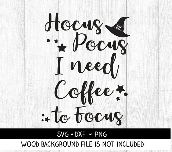 Hocus Pocus I Need Coffee To Focus Svg Cut File Halloween Svg Etsy