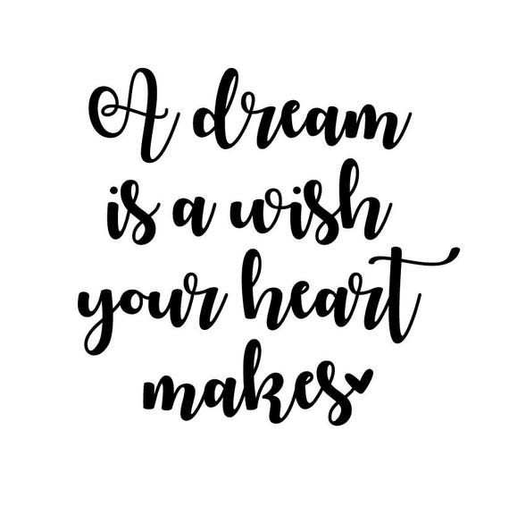 A Dream Is A Wish Your Heart Makes Svg Cut File Digital File Etsy
