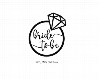 Bride to be SVG, Engagement svg, engagement party svg, Bride to be, Bachelorette Party Svg Dxf png for Silhouette Cricut