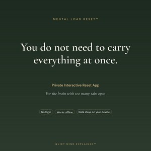 May include: A dark green digital interface featuring the text MENTAL LOAD RESET, You do not need to carry everything at once, Private Interactive Reset App, For the brain with too many tabs open, No login, Works offline, Data stays on your device, QUIET MIND EXPLAINED.