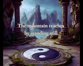 May include: A wall art print featuring a yin-yang symbol on a stone floor between two ancient pillars, with a mountain landscape in the background. The text "The mountain teaches by standing still." is centered in the middle of the image.