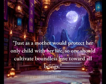 May include: A digital art print featuring a purple-toned interior with an arched opening to a moonlit mountain landscape. The text reads: "Just as a mother would protect her only child with her life, so one should cultivate boundless love toward all beings." - The Buddha.